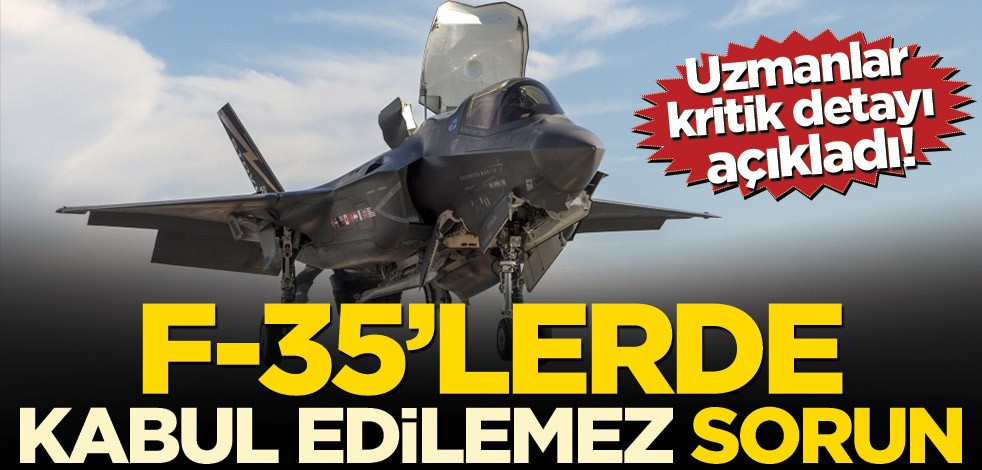 Uzmanlar kritik detayı açıkladı! F-35’lerde ‘kabul edilemez’ sorun