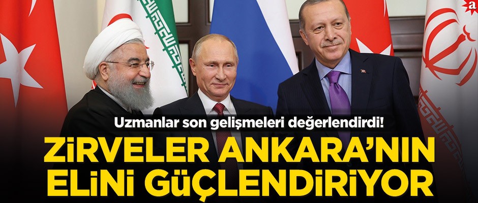 Uzmanlar son gelişmeleri değerlendirdi! Zirveler Ankara’nın elini güçlendiriyor