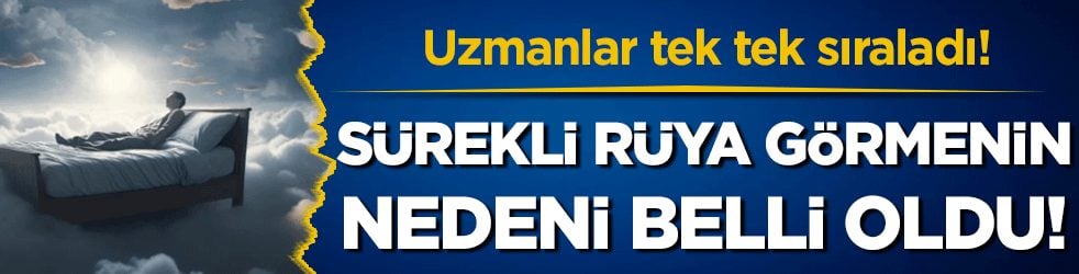 Uzmanlar tek tek sıraladı: Sürekli rüya görmenin nedeni belli oldu! 