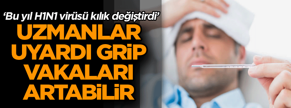Uzmanlar uyardı: Grip vakaları artabilir... ‘Bu yıl H1N1 virüsü kılık değiştirdi’