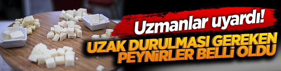 Uzmanlar uyardı! Uzak durulması gereken peynirler belli oldu