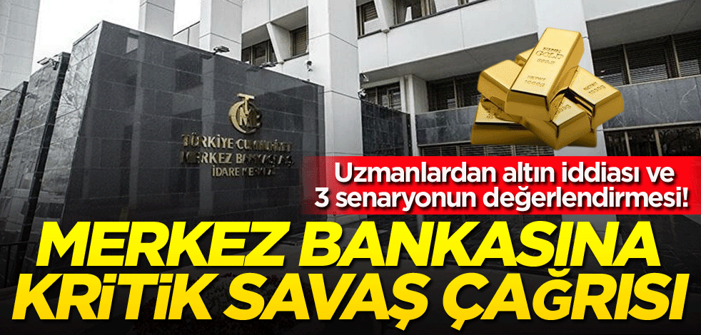 Uzmanlardan altın iddiası ve 3 senaryonun değerlendirmesi! Merkez Bankasına kritik savaş çağrısı