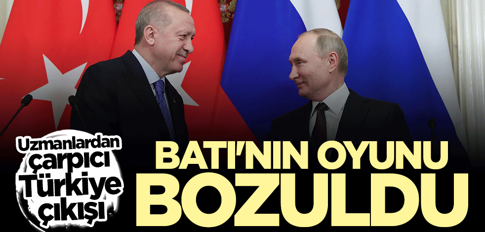 Uzmanlardan çarpıcı Türkiye çıkışı: Batı'nın oyunu bozuldu