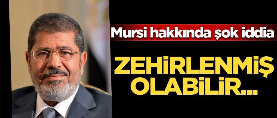 Uzmanlardan dikkat çeken iddia: Mursi zehirlenmiş olabilir!