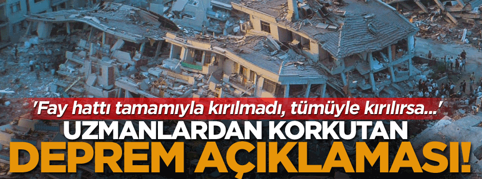 Uzmanlardan korkutan deprem açıklaması!