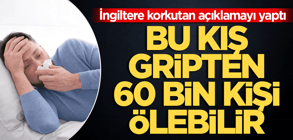 Uzmanlardan korkutan uyarı! Bu kış gripten 60 bin kişi ölebilir