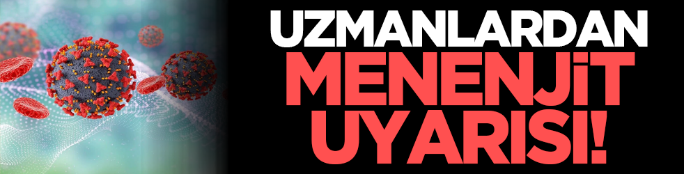 Uzmanlardan menenjit uyarısı!