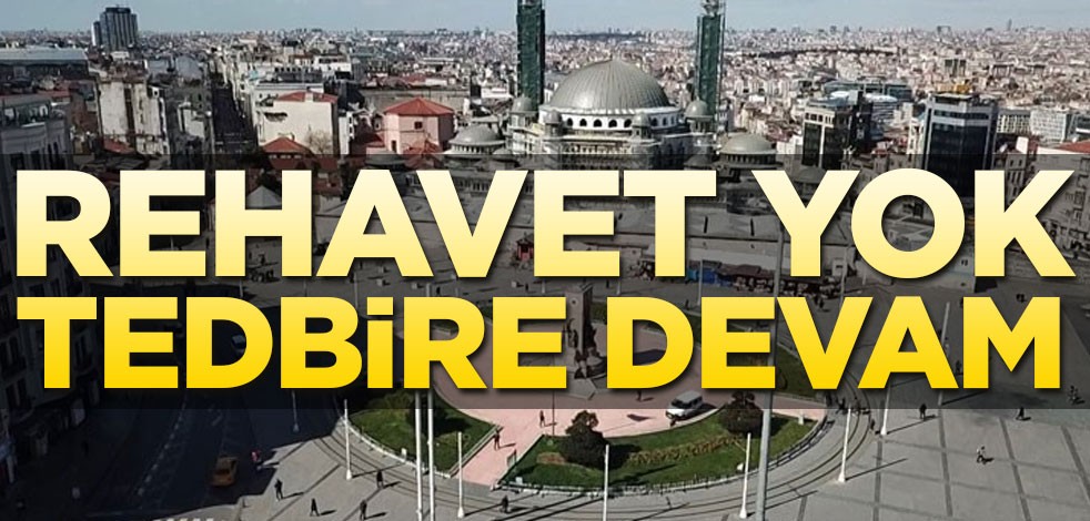 Rehavet yok tedbire devam