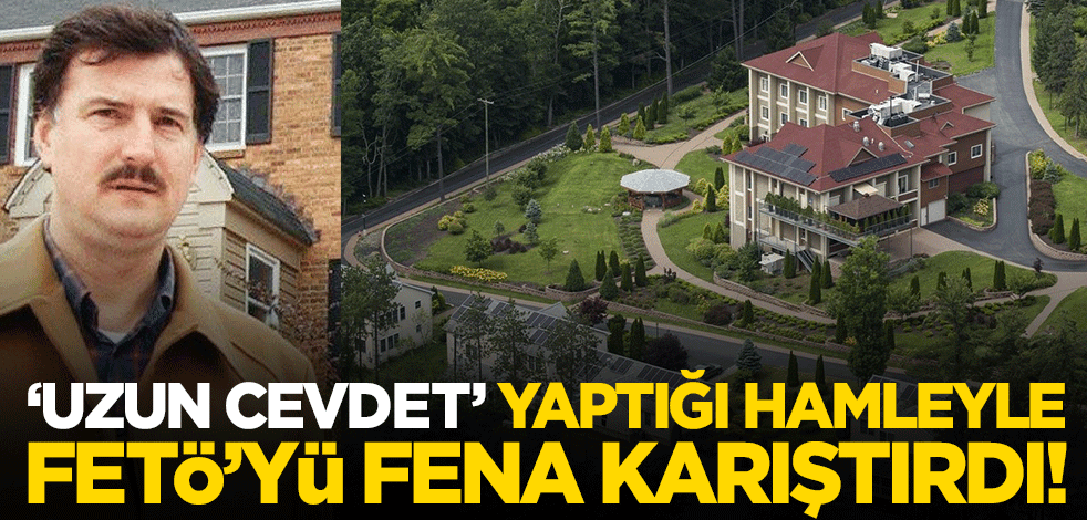 'Uzun Cevdet' yaptığı hamleyle FETÖ'yü fena karıştırdı!