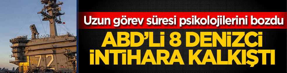 Uzun görev süresi psikolojilerini bozdu: ABD’li 8 denizci intihara kalkıştı