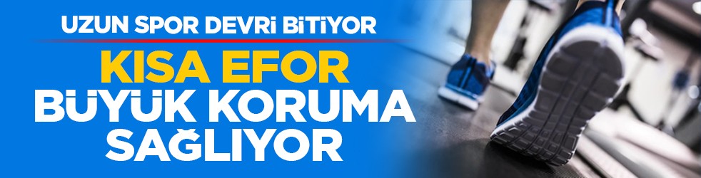 Uzun spor devri bitiyor: Kısa efor büyük koruma sağlıyor