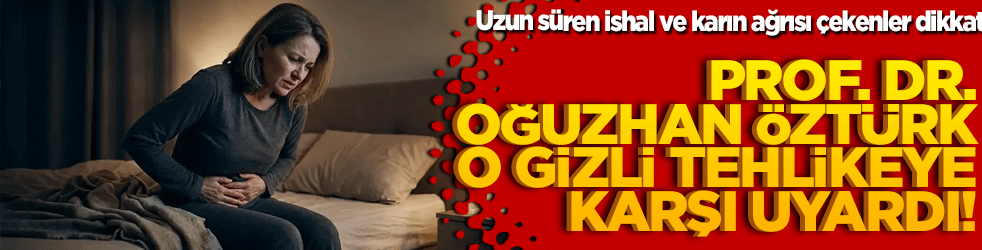 Uzun süren ishal ve karın ağrısı çekenler dikkat! Prof. Dr. Oğuzhan Öztürk o gizli tehlikeye karşı uyardı!