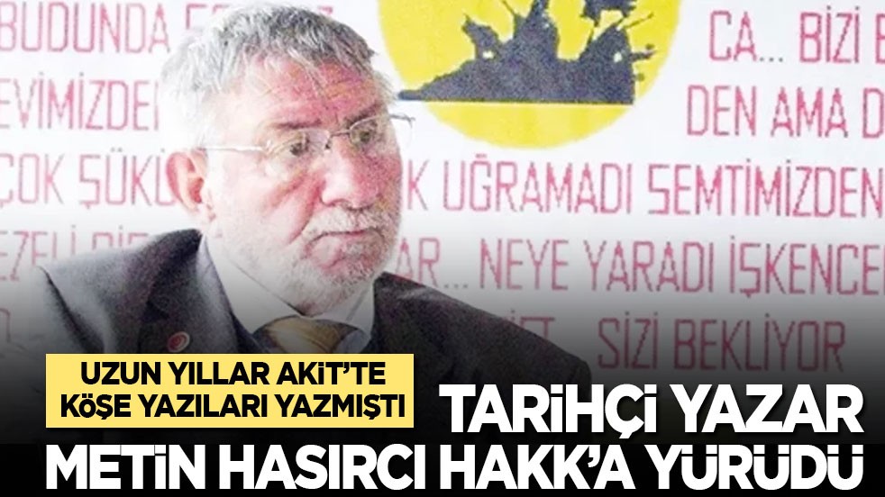 Uzun yıllar Akit Gazetesi’nde köşe yazıları yazmıştı: Tarihçi yazar Metin Hasırcı Hakk'a yürüdü