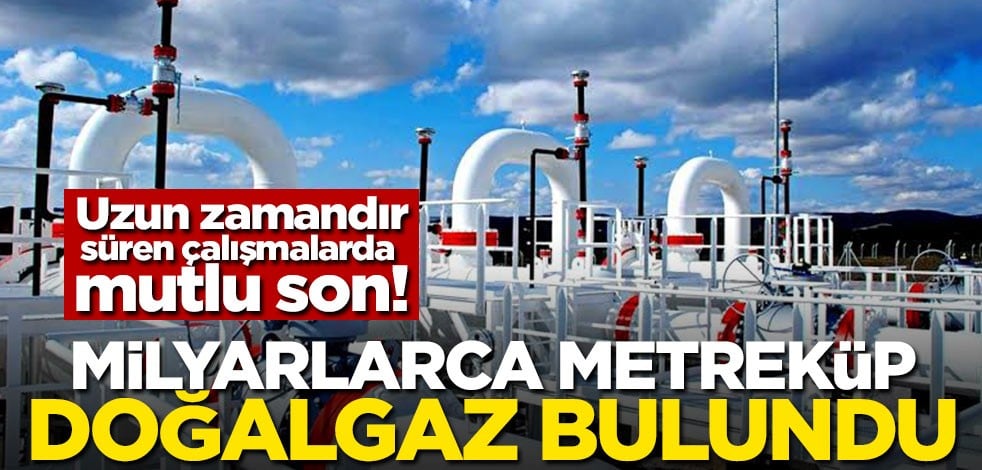 Uzun zamandır süren çalışmalarda mutlu son! Milyarlarca metreküp doğalgaz bulundu