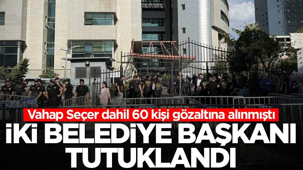 Vahap Seçer dahil 60 kişi gözaltına alınmıştı: Mersin'de iki belediye başkanı tutuklandı