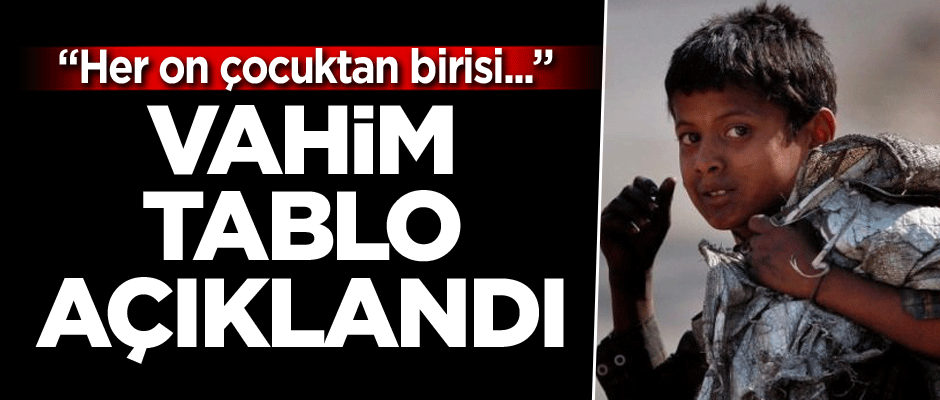 Vahim tablo açıklandı: Her on çocuktan birisi...