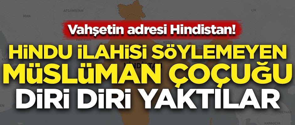 Vahşetin adresi Hindistan! Hindu ilahisi söylemeyen Müslüman çocuğu, diri diri yaktılar