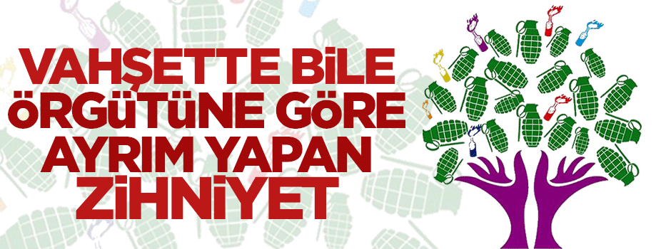 Vahşette bile örgütüne göre ayrım yapan bir zihniyet!