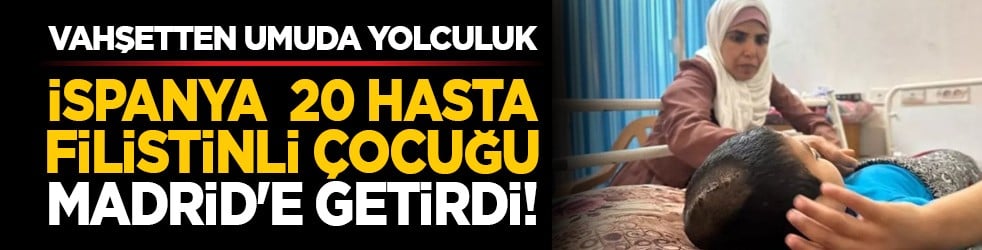 Vahşetten umuda yolculuk: İspanya 20 hasta Filistinli çocuğu Madrid'e getirdi!