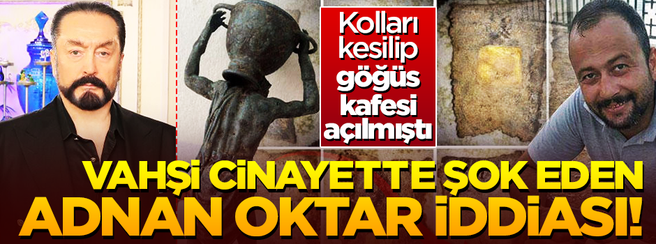 Vahşi cinayette 'Adnan Oktar örgütü' şüphesi