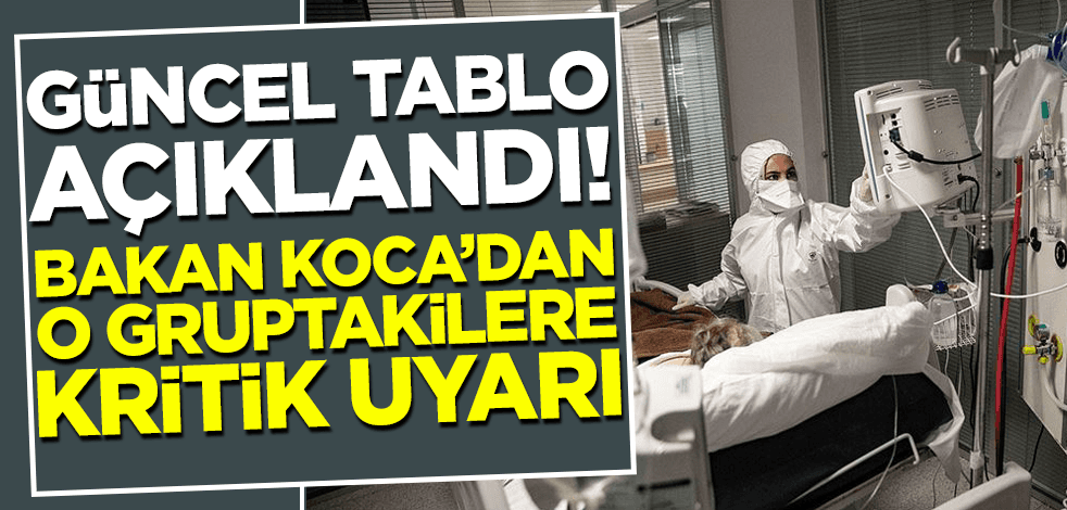 Vaka sayıları açıklandı! Bakan Koca'dan o gruptakilere kritik uyarı