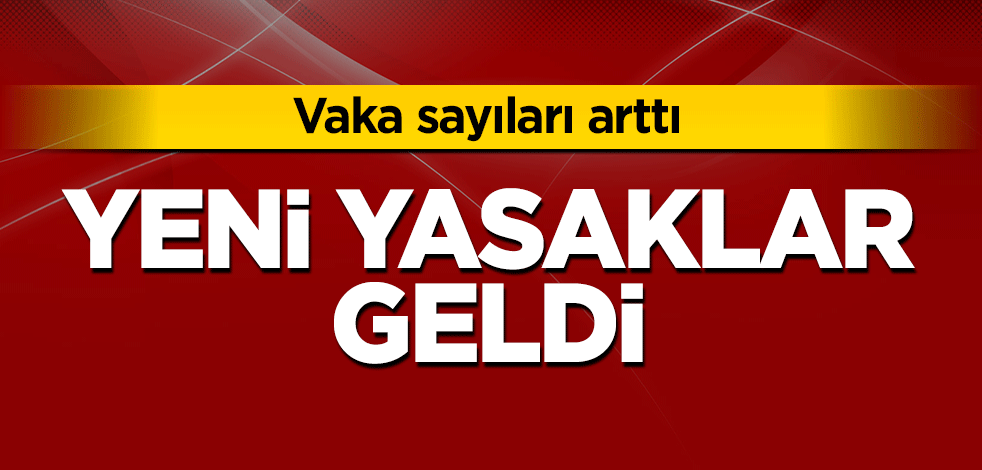Vaka sayıları tavan yaptı! Yeni yasaklar geldi