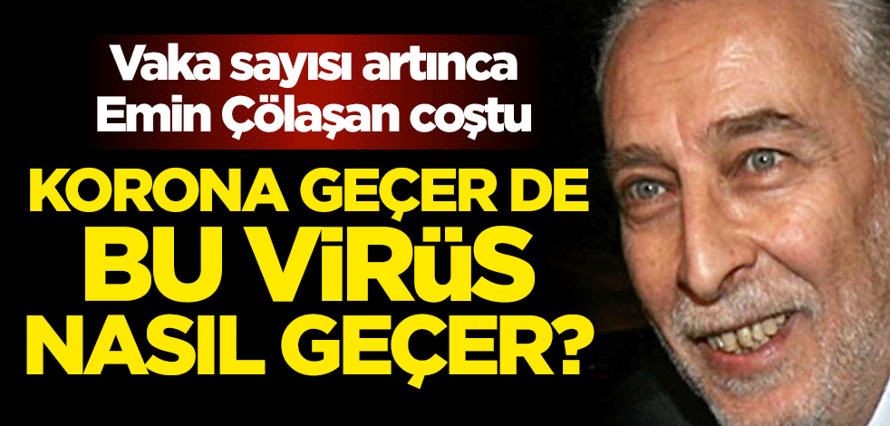 Vaka sayısı artınca Emin Çölaşan coştu... Korona geçer de bu virüs nasıl geçer?
