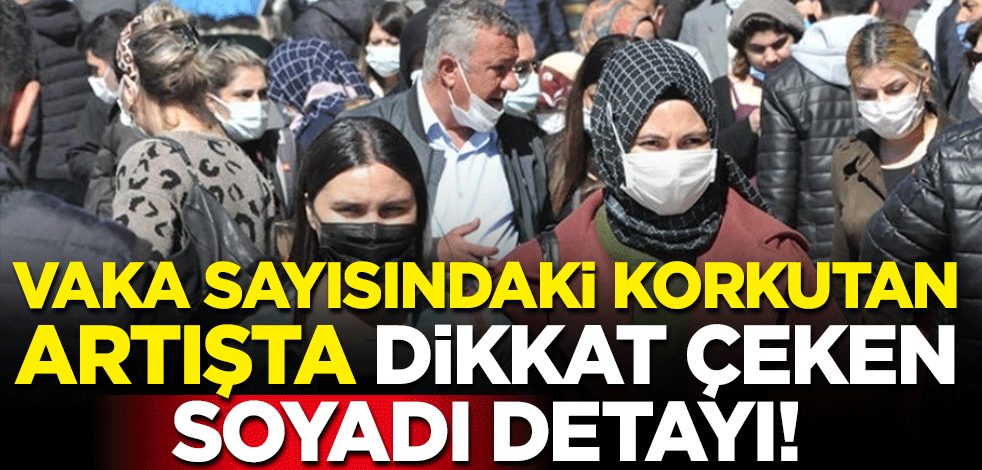 Vaka sayısındaki korkutan artışta dikkat çeken soyadı detayı
