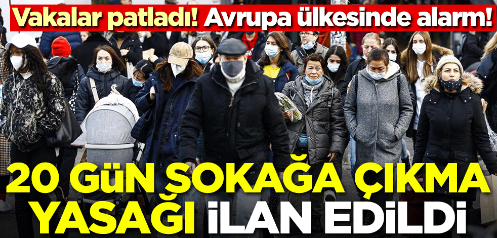 Vakalar patladı! Avrupa ülkesinde 20 gün sokağa çıkma yasağı ilan edildi