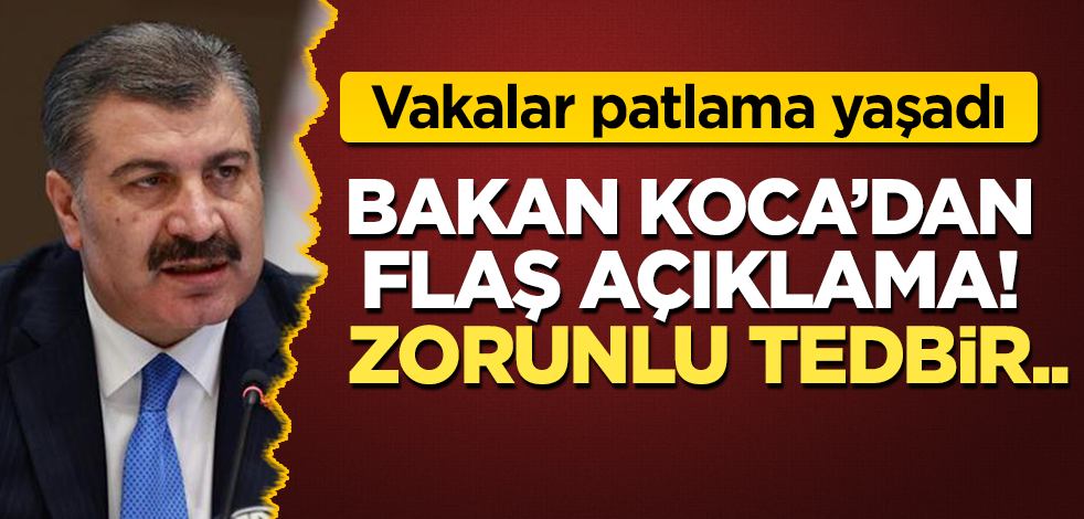Vakalar patladı! Bakan Koca'dan flaş açıklama: Zorunlu tedbir...
