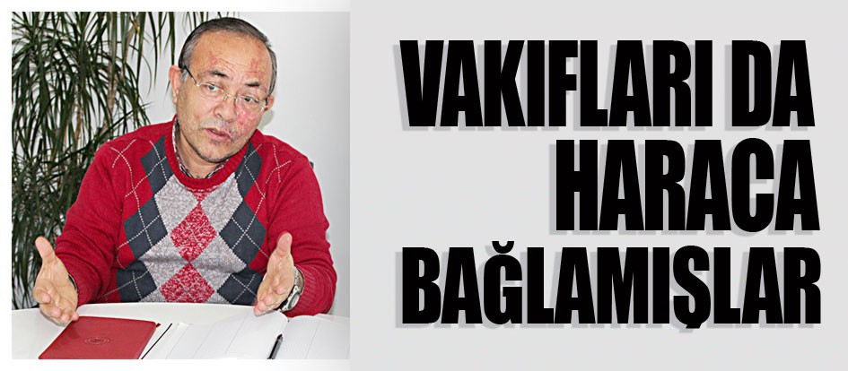 Vakıfları da haraca bağlamışlar