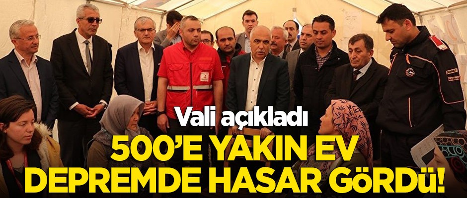 Vali açıkladı: 500'e yakın ev depremde hasar gördü