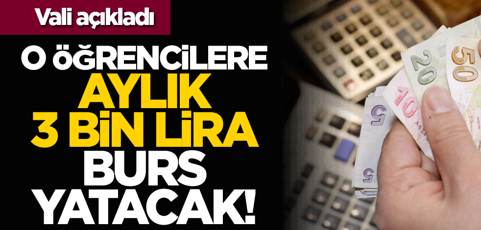 Vali açıkladı: O öğrencilere aylık 3 bin lira burs yatacak!