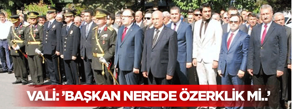 Vali: ''Belediye Başkanı nerede Özerklik mi ilan edecekler?''