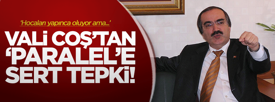 Vali Coş'un 'paralel' isyanı!
