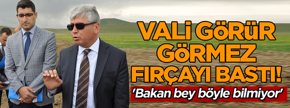 Vali görür görmez fırçayı bastı! 'Bakan bey böyle bilmiyor'
