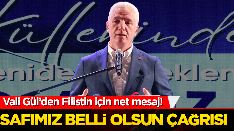Vali Gül’den Filistin için net mesaj! Safımız belli olsun çağrısı