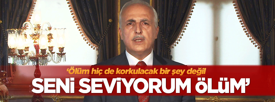 Vali Mutlu: Seni seviyorum ölüm