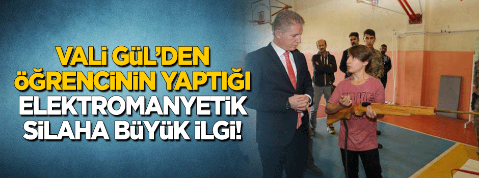 Vali öğrencinin yaptığı elektromanyetik silahı inceledi