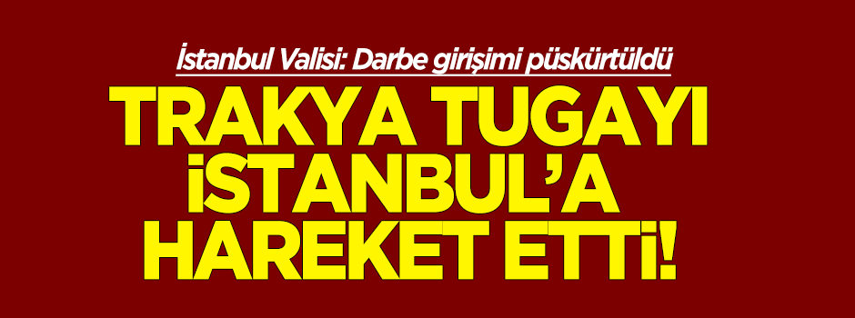 Vali Şahin: Trakya'daki tugay İstanbul'a geliyor