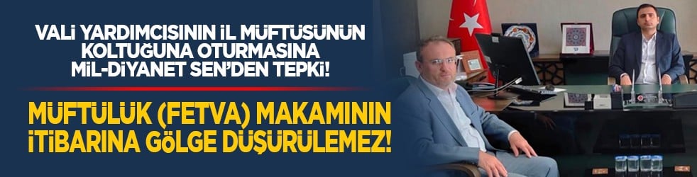 Vali Yardımcısının İl Müftüsünün koltuğuna oturmasına Mil-Diyanet Sen’den tepki! "Müftülük (fetva) makamının itibarına gölge düşürülemez!"