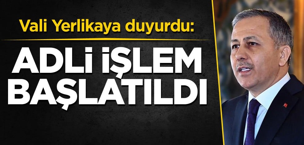 Vali Yerlikaya duyurdu: Adli işlem başlatıldı
