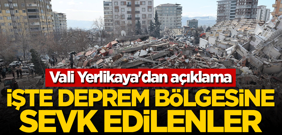 Vali Yerlikaya'dan açıklama! İşte deprem bölgelelerine sevk edilenler