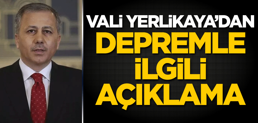 Vali Yerlikaya'dan depremle ilgili açıklama