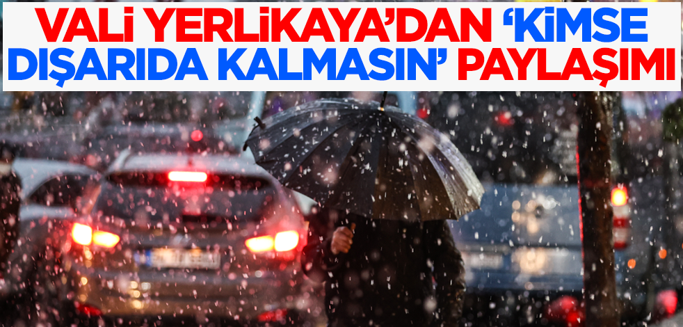 Vali Yerlikaya'dan 'Kimse Dışarıda Kalmasın' paylaşımı