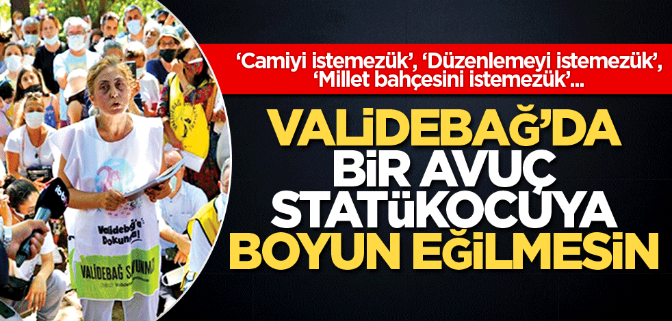 Validebağ’da bir avuç statükocuya boyun eğilmesin