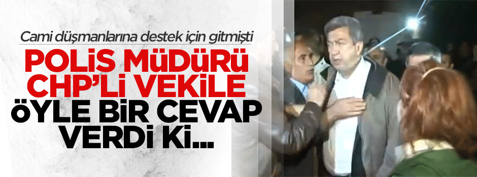 Validebağ'da polis müdürü CHP'li vekile öyle bir cevap verdi ki...