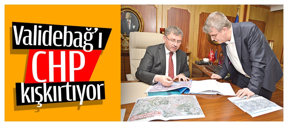 Validebağ’ı CHP kışkırtıyor