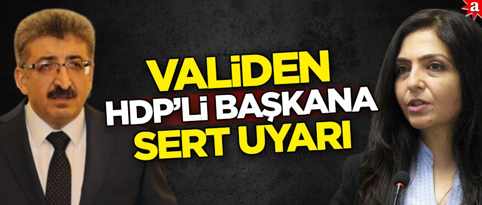 Validen HDP'li başkana sert uyarı