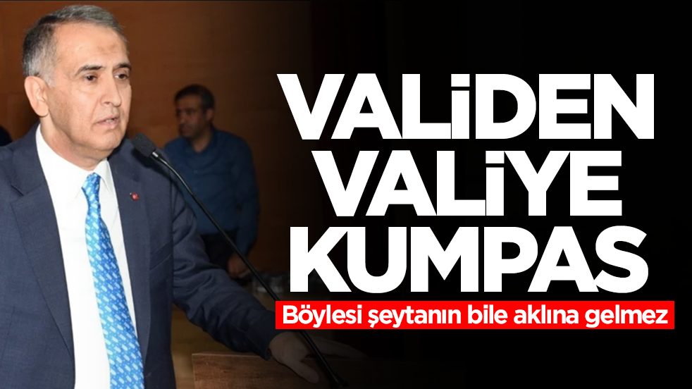 Validen valiye komplo: Böylesi şeytanın bile aklına gelmez